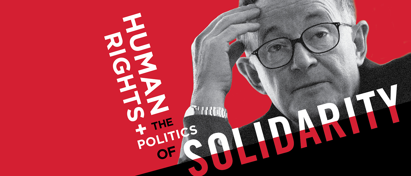 Human Rights and the Politics of Solidarity  A Conference in Honor of Wiktor Osiatyński, April 4-5, 2019