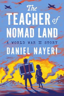 Cover of The Teacher of Nomad Land: A World War II Story by Daniel Nayeri and published by Levine Querido.